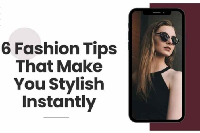 6 Fashion Tips That Make You Stylish Instantly