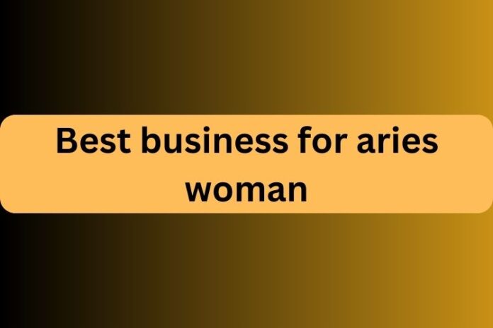 Best business for aries woman