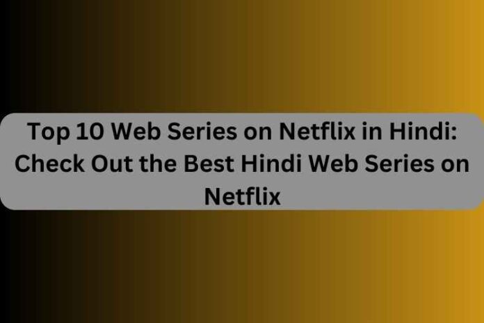 Top 10 Web Series on Netflix in Hindi