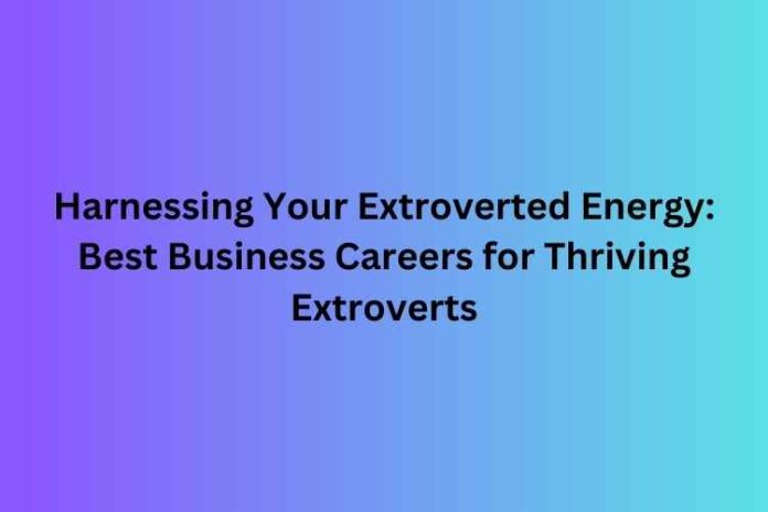 Harnessing Your Extroverted Energy