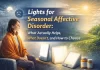 Lights for Seasonal Affective Disorder: What Actually Helps, What Doesn’t, and How to Choose lights for Seasonal Affective Disorder What Actually Helps, What Doesn’t, and How to Choose