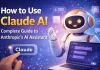 How to Use Claude AI: A Complete Guide to Anthropic’s Advanced AI Assistant How to Use Claude AI
